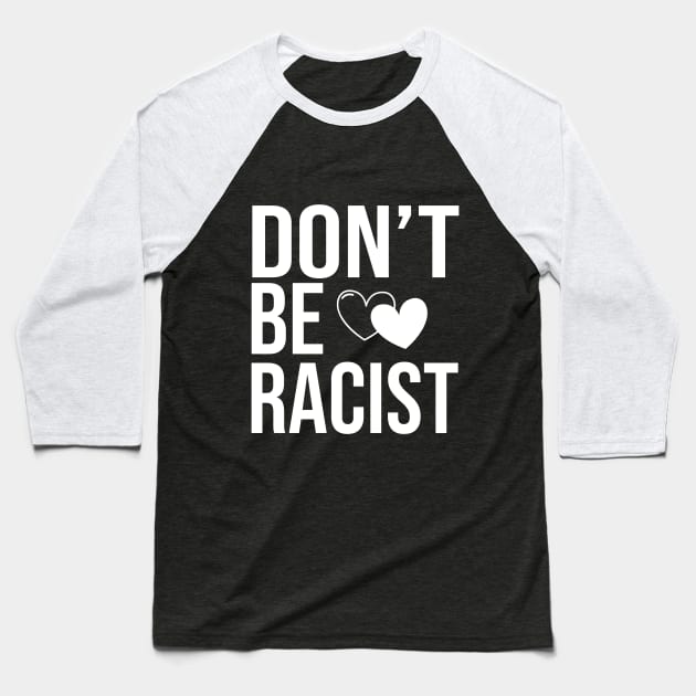 don't be racist Baseball T-Shirt by CreationArt8